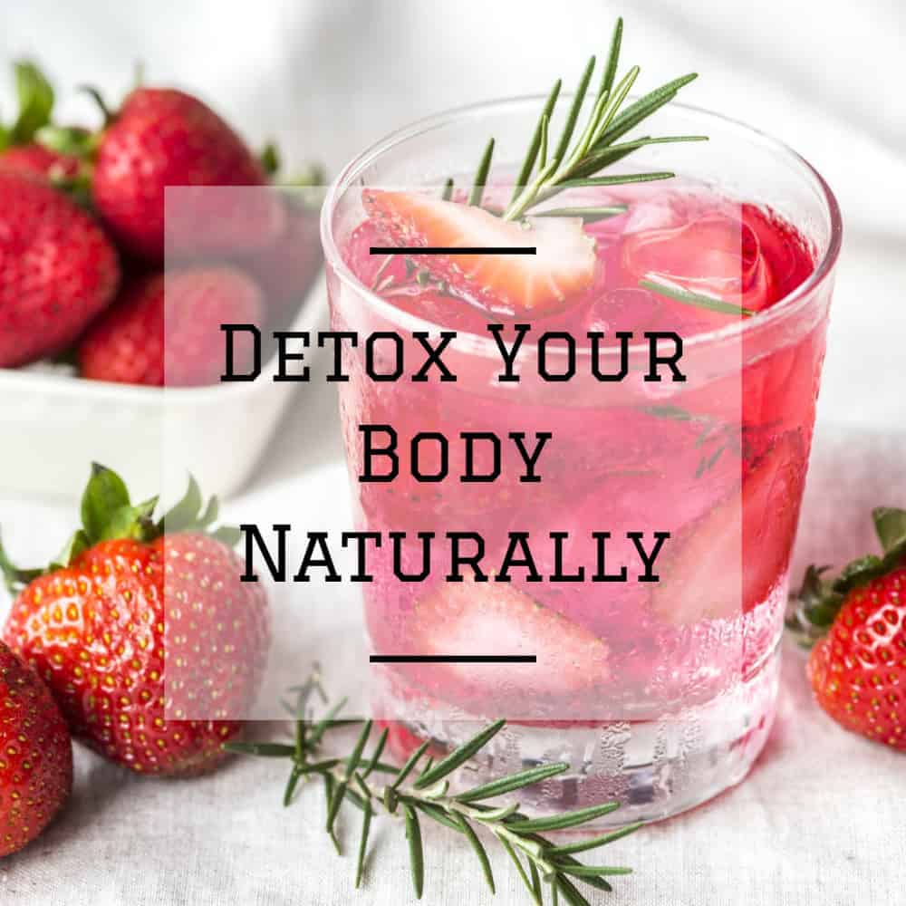What Are The Safest Ways To Detox Your Body Naturally